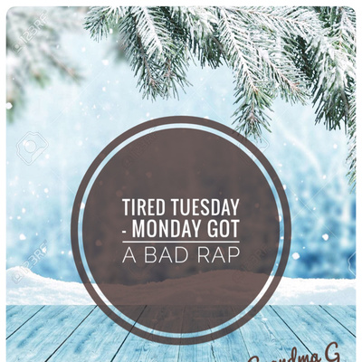 Tired Tuesday | Monday Got a Bad Rap