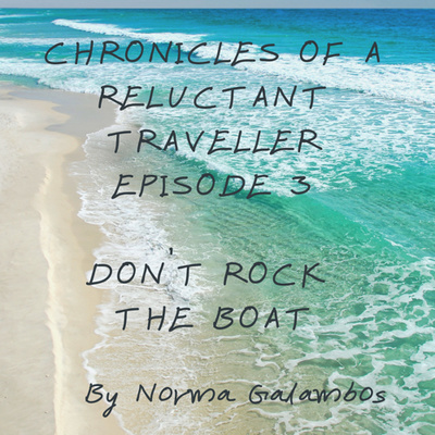 Chronicles of a Reluctant Traveller| Episode 3 | Don’t Rock the Boat