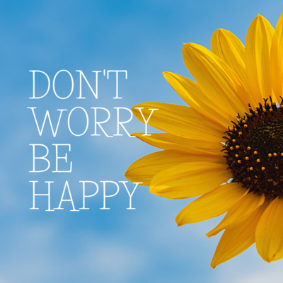 Don't Worry BE HAPPY! 