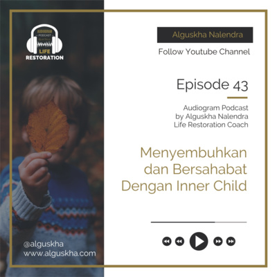 Ep #43: Menyembuhkan dan Bersahabat Dengan Inner Child