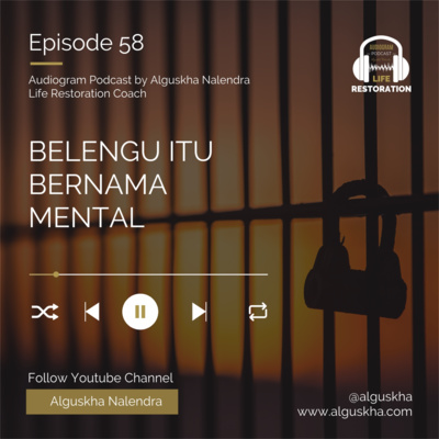 Ep #58: Belengu Itu Bernama Mental