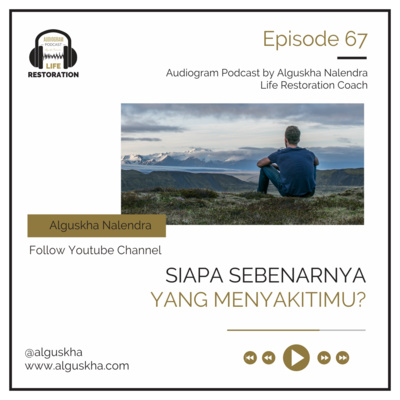 Ep #67: Siapa Sebenarnya Yang Menyakitimu?