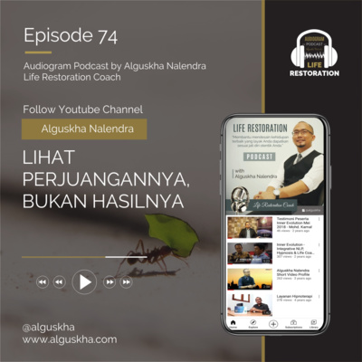 Ep #74: Lihat Perjuangannya, Bukan Hasilnya