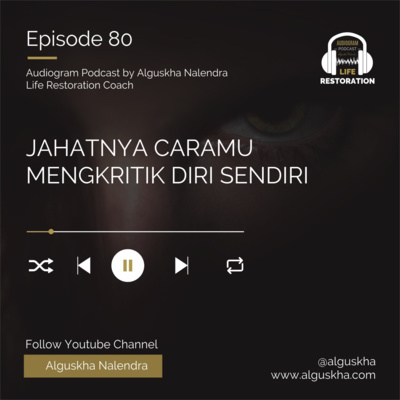 Ep #80: Jahatnya Caramu Mengkritik Diri Sendiri