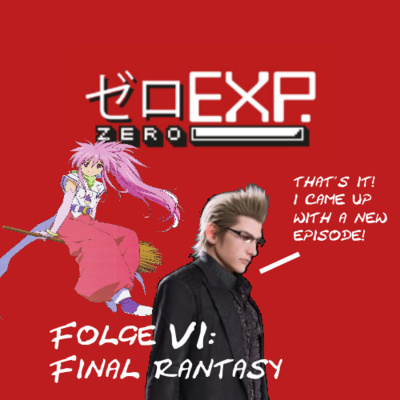 Folge VI: Final Rantasy