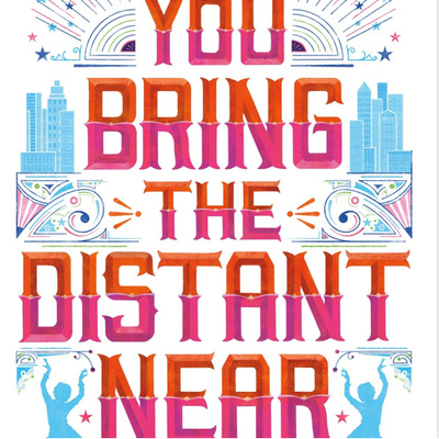 You Bring the Distant Near