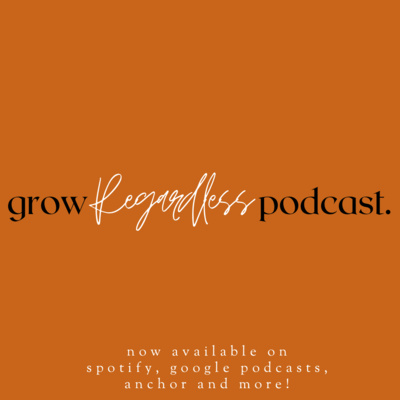 The Grow Regardless Podcast