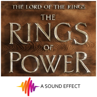 Mixing the Mighty Sound of 'Lord of the Rings: The Rings Of Power' - with re-recording mixers Lindsey Alvarez & Beau Borders | A Sound Effect Podcast EP 23