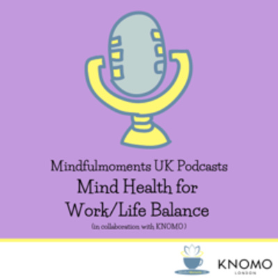 Mind Health - for Work/Life Balance - in collaboration with KNOMO