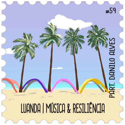 #59 - Luanda | Música & Resiliência 