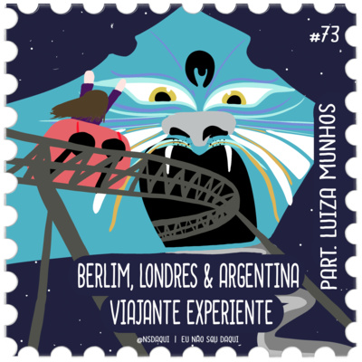 #73 - Berlim, Londres & Argentina | Viajante Experiente 