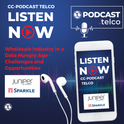 CC-Podcast.telco: Wholesale Industry in a Data Hungry Age - Challenges and Opportunities