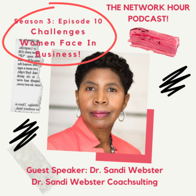 Challenges Women Face In Business with Special Guest Speaker Dr. Sandi Webster