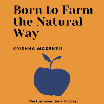 Episode #4: Born to Farm the Natural Way (Krishna McKenzie, Founder of Solitude Farms)