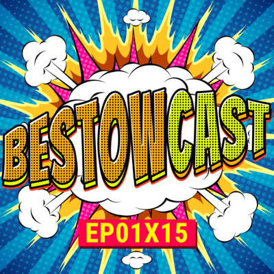Something Completely Different | BestowCast 01x15 podcast