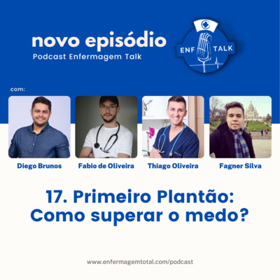 17: Primeiro plantão: Como superar o medo? (Part. Enf. Diego Brunos)