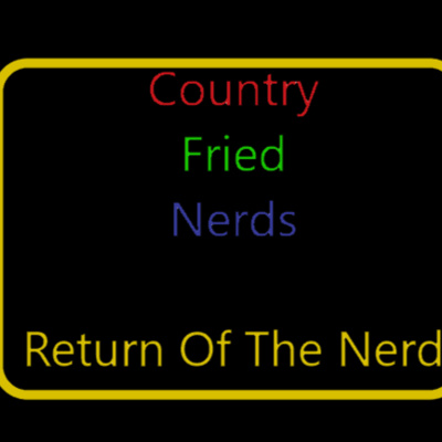 Country Fried Nerds Return of the Nerds