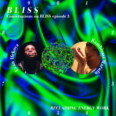 Conversations on B L I S S: Episode 3 with Rambisayi Marufu 