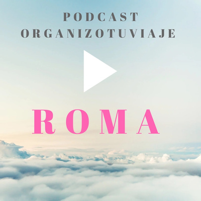 Viajar a ROMA. Podcast de viaje con consejos para organizar el viaje a la capital de Italia. Guía de viaje para viajar por libre