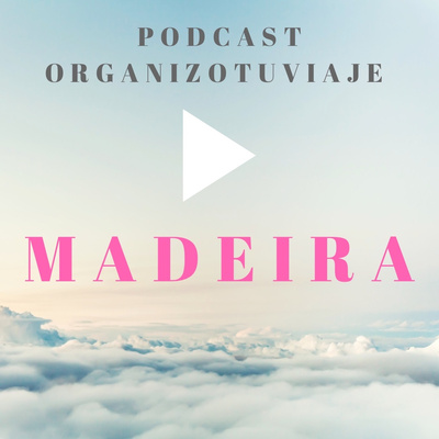 Viajar a MADEIRA Podcast de viajes. Consejos para organizar el viaje y viajar por libre
