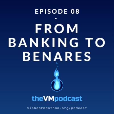 EP08 - FROM BANKING TO BENARES with Divya Prabha - The Vichaar Manthan Podcast