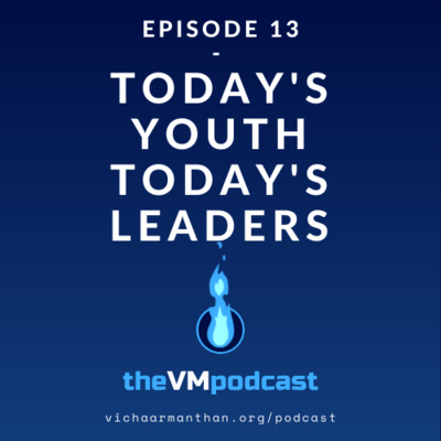 EP13 - TODAYS YOUTH TODAYS LEADERS with Bhavya Shah - The Vichaar Manthan Podcast