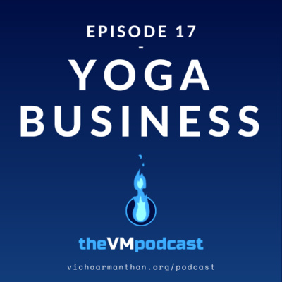 EP17 - YOGA BUSINESS with Anand Parekh - The Vichaar Manthan Podcast