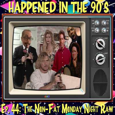 Ep. 44: The Non-Fat Monday Night Raw | Happened In The 90s episode artwork
