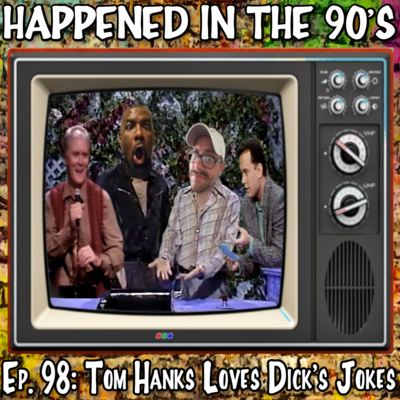 Ep. 98 : Tom Hanks Loves Dick's Jokes | Happened In The 90s episode artwork