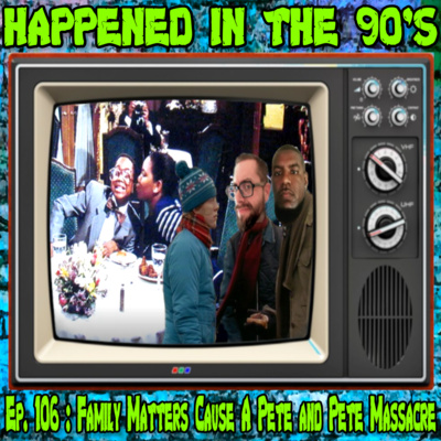 Ep. 106 : Family Matters Cause A Pete and Pete Massacre | Happened In The 90s episode artwork
