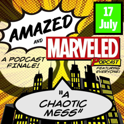 'Amazed & Marveled Podcast' #17 - “A Chaotic Mess“ (A Podcast Finale, featuring everyone!) 'Amazed & Marveled Podcast' #17 - “A Chaotic Mess“ (A Podcast Finale, featuring everyone!)