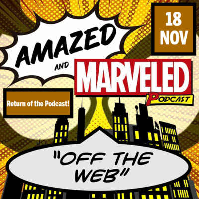 'Amazed & Marveled Podcast' #18 - “Off the Web“ (Return of the Podcast!) 'Amazed & Marveled Podcast' #18 - “Off the Web“ (Return of the Podcast!)