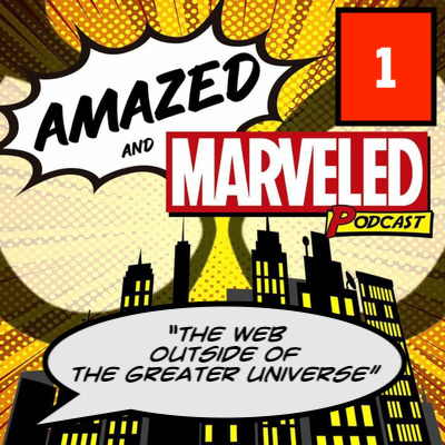 'Amazed & Marveled Podcast' Podcast Finale, 1 of 1 - "The Web Outside of the Greater Universe" 'Amazed & Marveled Podcast' Podcast Finale, 1 of 1 - "The Web Outside of the Greater Universe"