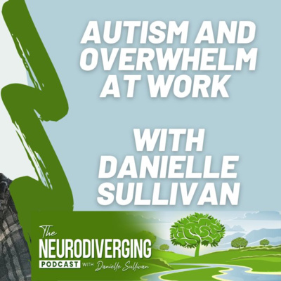 Autism and Overwhelm at Work with Danielle Sullivan