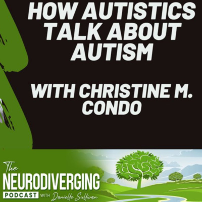 How Autistics Talk About Autism with Christine M. Condo
