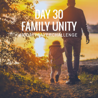 DAY 30 90 DAY PRAYER CHALLENGE: FAMILY UNITY