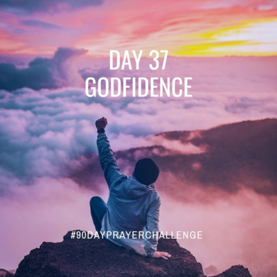DAY 37 90 DAY PRAYER CHALLENGE: GODFIDENCE