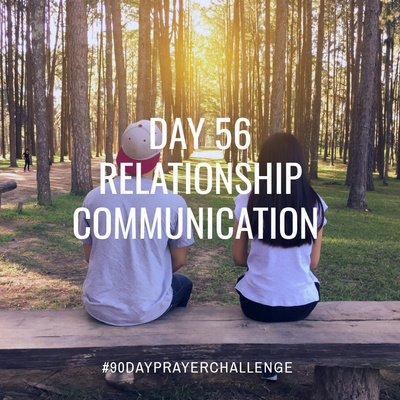 DAY 56 90 DAY PRAYER CHALLENGE: RELATIONSHIP COMMUNICATION