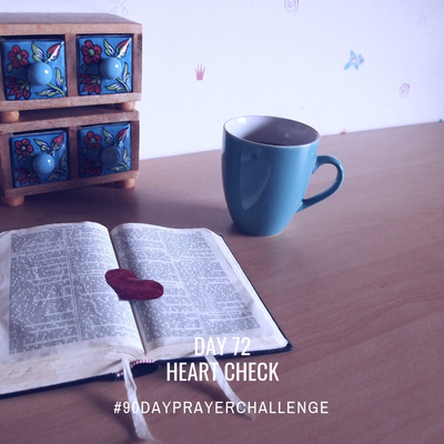DAY 72 90 DAY PRAYER CHALLENGE: HEART CHECK