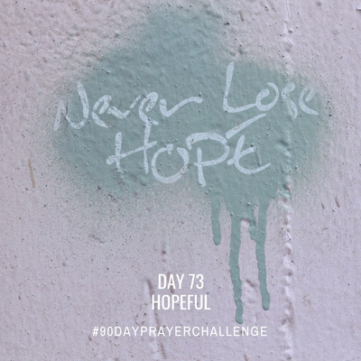 DAY 73 90 DAY PRAYER CHALLENGE: HOPEFUL