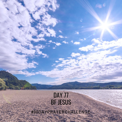 DAY 77 90 DAY PRAYER CHALLENGE: BF JESUS