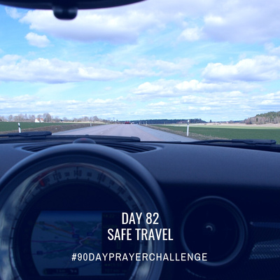 DAY 82 90 DAY PRAYER CHALLENGE: SAFE TRAVEL