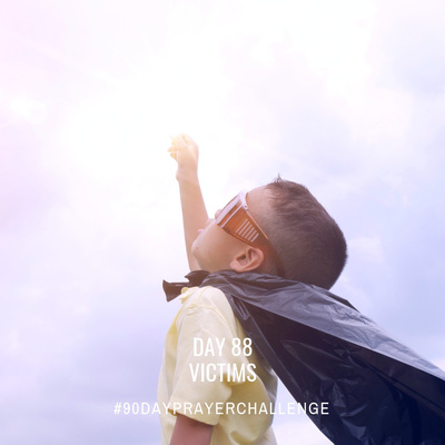 DAY 88 90 DAY PRAYER CHALLENGE: VICTIMS