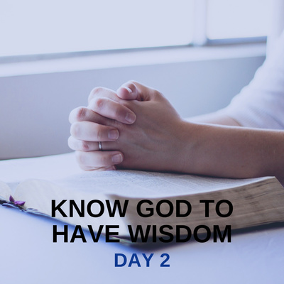 Day 2 90 DAY PRAYER CHALLENGE: Know God To Have Wisdom