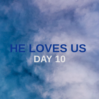 DAY 10 90 DAY PRAYER CHALLENGE: HE LOVES US