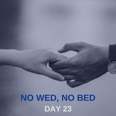 DAY 23 90 DAY PRAYER CHALLENGE: No Wed, No Bed