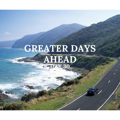 DAY 30 90 DAY PRAYER CHALLENGE: GREATER DAYS AHEAD