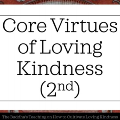 CORE VIRTUES (2nd) - HOW TO CULTIVATE LOVING KINDNESS - PART 3 episode artwork