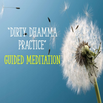 Guided Meditation - DIRTY DHAMMA PRACTICE - PART 1 episode artwork