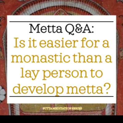 IS IT EASIER FOR A MONASTIC TO CULTIVATE METTA THAN A LAY PERSON? - Metta Q&A episode artwork
